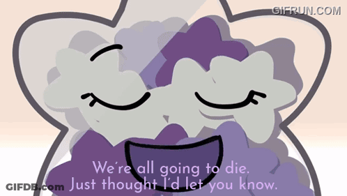 A Cartoon Character Says We 'Re All Going To Die Just Thought Id Let You Know GIF