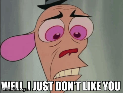 A Cartoon Character Says Well I Just Dont Like You GIF