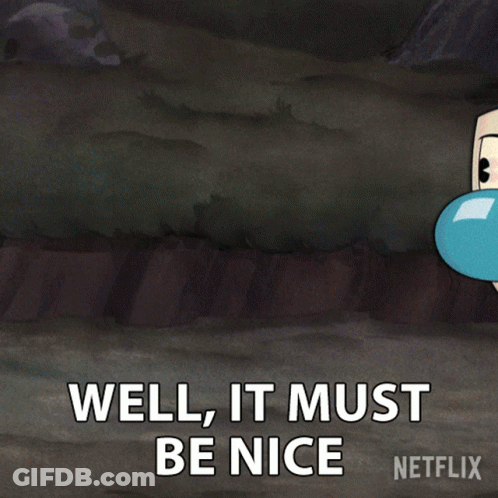 A Cartoon Character Says Well It Must Be Nice In A Netflix Ad GIF