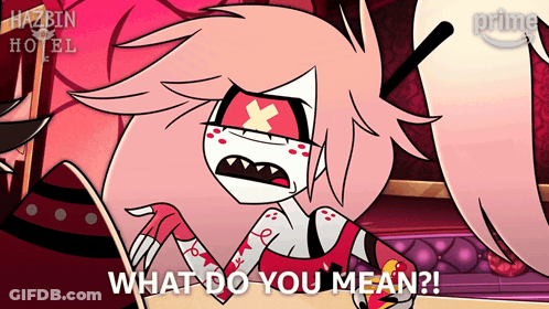 A Cartoon Character Says " What Do You Mean " In A Scene From Hazbin Hotel GIF
