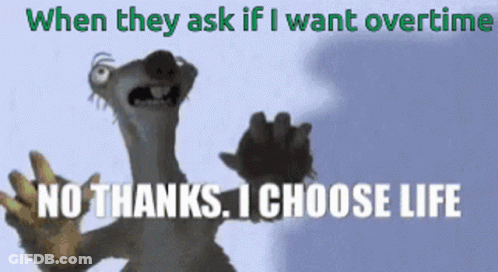 A Cartoon Character Says " When They Ask If I Want Overtime " GIF