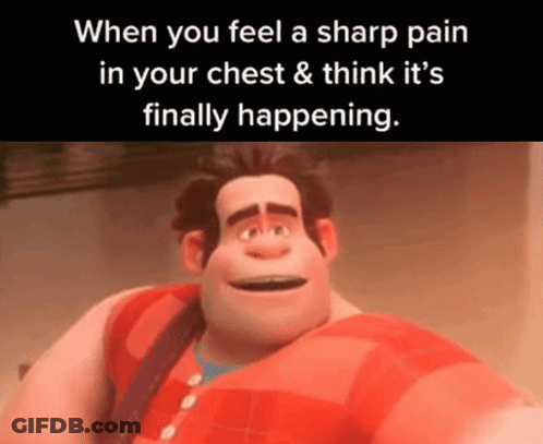 A Cartoon Character Says When You Feel A Sharp Pain In Your Chest & Think It 'S Finally Happening GIF