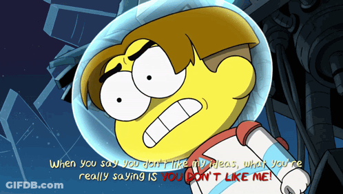 Cartoon Saying When You Say You Don T Like My Ideas GIF