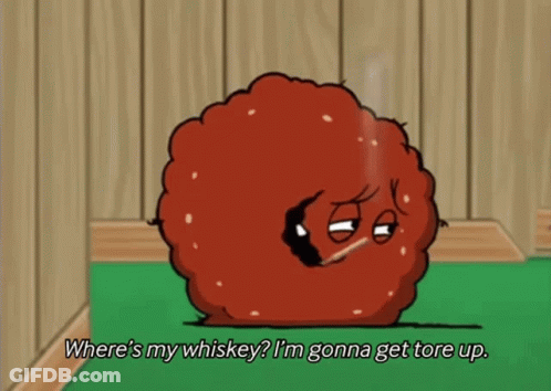 Cartoon Character Asking Where 'S My Whiskey Gonna Get Tore Up GIF