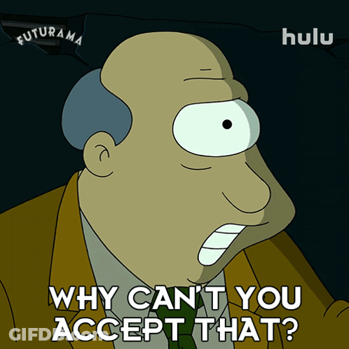 Cartoon Saying Why Can't You Accept That GIF