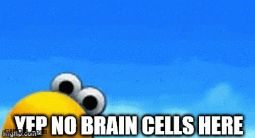 A Cartoon Character Says Yep No Brain Cells Here In Front Of A Blue Sky GIF