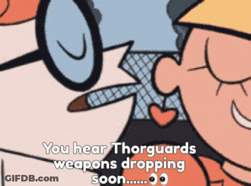 A Cartoon Character Says " You Hear Thorguards Weapons Dropping Soon ... " GIF