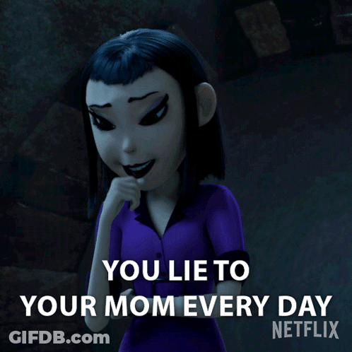 A Cartoon Character Says You Lie To Your Mom Every Day Netflix GIF