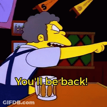 A Cartoon Character Says " You 'Ll Be Back " Next To A Glass Of Beer GIF