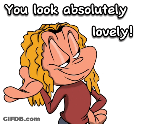 A Cartoon Character Says " You Look Absolutely Lovely " In Front Of A White Background GIF