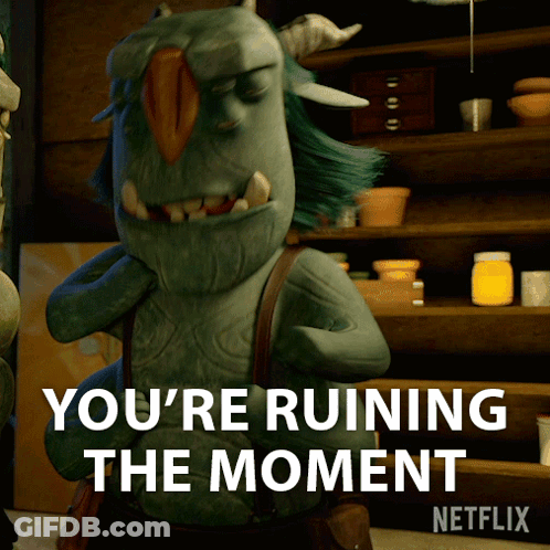 A Cartoon Character Says You 'Re Ruining The Moment On Netflix GIF