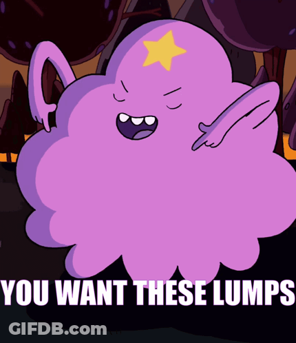 A Cartoon Character Says You Want These Lumps On The Bottom GIF