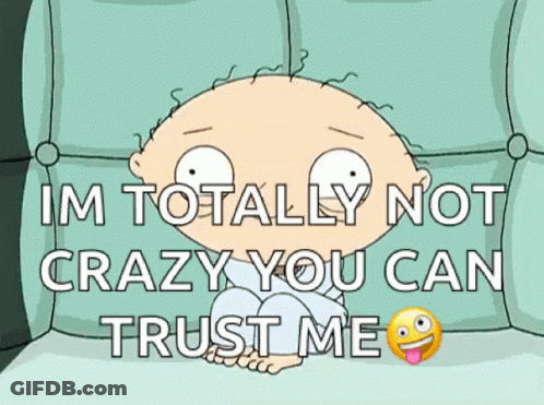 A Cartoon Character Sitting On A Couch With The Words Im Totally Not Crazy You Can Trust Me GIF