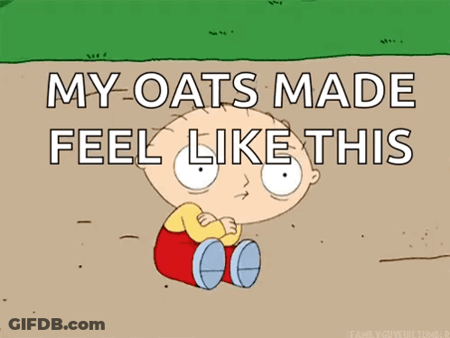 A Cartoon Character Sitting On The Ground With The Words " My Oats Made Feel Like This " Above Him GIF