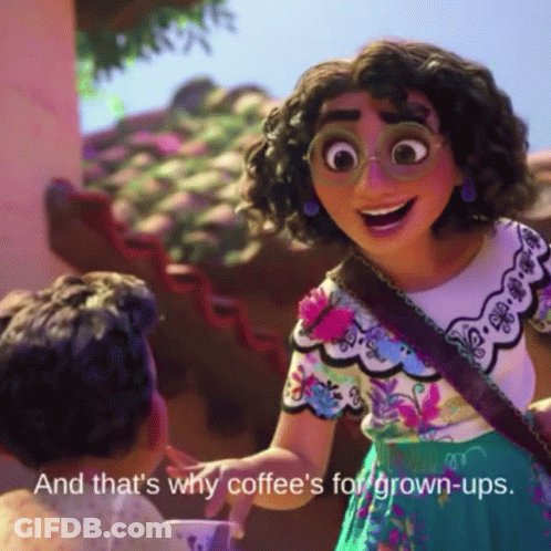A Cartoon Character Talking To A Man With The Words " And That 'S Why Coffee 'S For Grown-Ups " Below Her GIF
