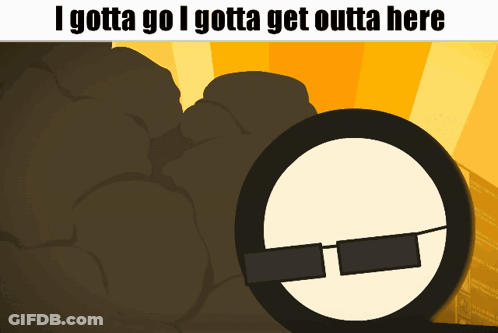 A Cartoon Character Wearing Sunglasses With The Words I Gotta Go I Gotta Get Outta Here GIF