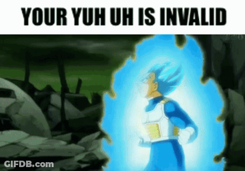 A Cartoon Character With A Blue Aura And The Words `` Your Yuh Uh Is Invalid '' On The Bottom GIF