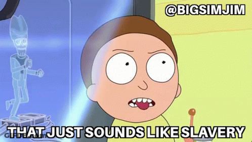 A Cartoon Character With A Caption That Says That Just Sounds Like Slavery GIF