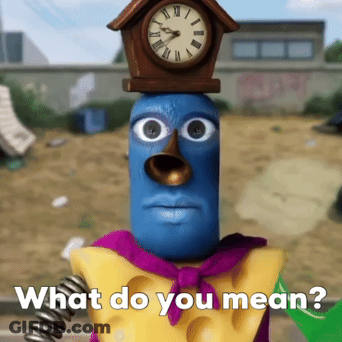 A Cartoon Character With A Clock On Top Of His Head And The Words What Do You Mean Below Him GIF
