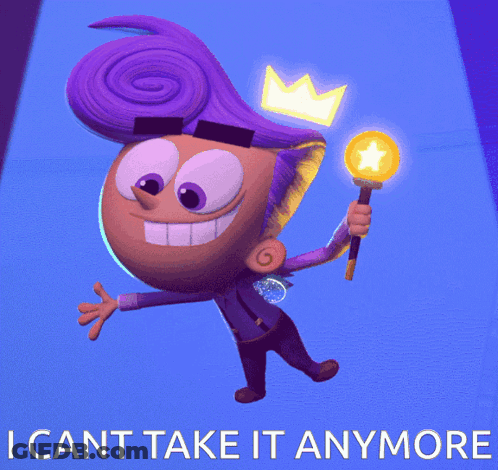 A Cartoon Character With A Crown On His Head And The Words I Can T Take It Anymore Below Him GIF