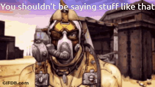 A Cartoon Character With A Gas Mask On Says You Shouldn 'T Be Saying Stuff Like That GIF
