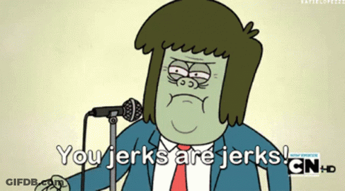 A Cartoon Character With A Microphone Says You Jerks Are Jerks GIF