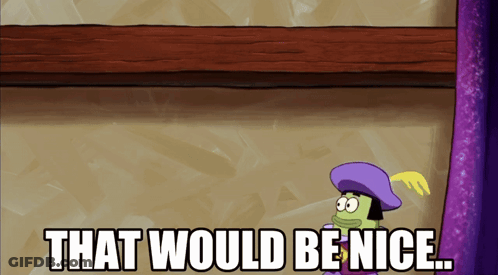 A Cartoon Character With A Purple Hat Says " That Would Be Nice " GIF