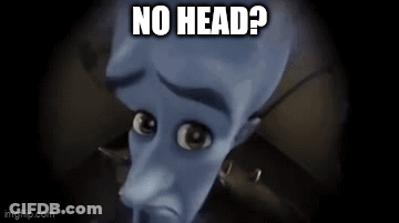 A Cartoon Character With A Sad Look On His Face And The Words `` No Head ? '' GIF