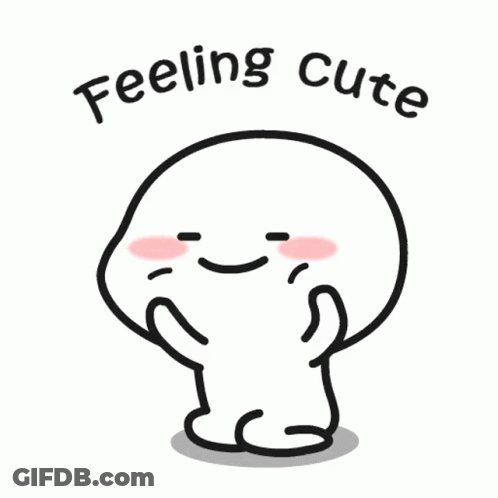 A Cartoon Character With A Smiling Face And The Words `` Feeling Cute '' . GIF