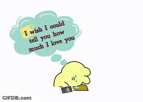 A Cartoon Character With A Speech Bubble That Says I Wish I Could Tell You How Much I Love You GIF