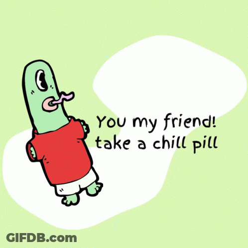 A Cartoon Character With A Tongue Sticking Out Says You My Friend Take A Chill Pill GIF
