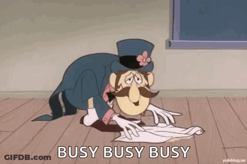 A Cartoon Character With A Top Hat And Mustache Is Cleaning The Floor With The Words Busy Busy Busy Below Him GIF