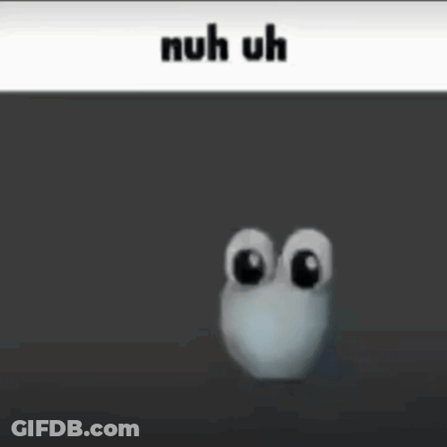 A Cartoon Character With Big Eyes And The Words `` Nuh Uh '' Written Above It . GIF