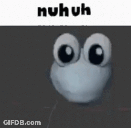 A Cartoon Character With Big Eyes And The Words `` Nuh Uh '' Written On It . GIF