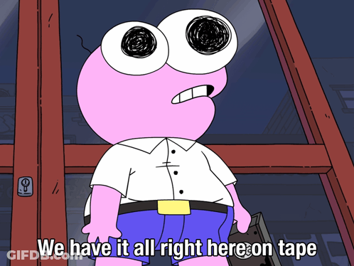 A Cartoon Character With Big Eyes Says " We Have It All Right Here On Tape " GIF