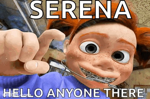 A Cartoon Character With Braces Says Serena Hello Anyone Here GIF