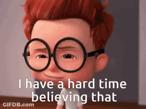 A Cartoon Character With Glasses And The Words I Have A Hard Time Believing That GIF