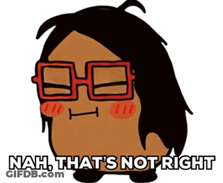 A Cartoon Character With Glasses And The Words Nah That 'S Not Right Below It GIF