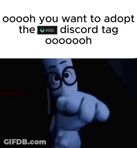 A Cartoon Character With Glasses Says Oooh You Want To Adopt The Void Discord Tag Ooooh GIF