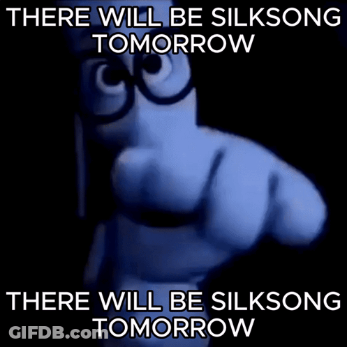 A Cartoon Character With Glasses Says There Will Be Silksong Tomorrow And There Will Be Silksong Tomorrow GIF