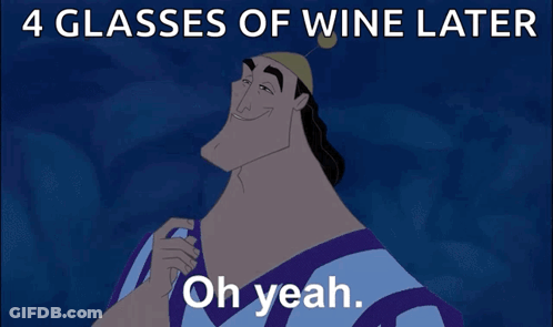 A Cartoon Character With The Words 4 Glasses Of Wine Later It 'S All Coming Together On The Bottom GIF