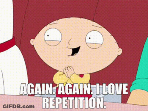A Cartoon Character With The Words Again Again I Love Repetition Below Him GIF