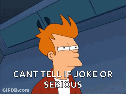 A Cartoon Character With The Words Cant Tell If Joke Or Serious Below Him GIF