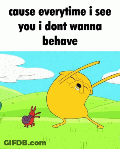 A Cartoon Character With The Words Cause Everytime I See You I Don T Wanna Behave GIF