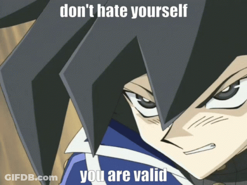 A Cartoon Character With The Words " Don T Hate Yourself You Are Valid " GIF