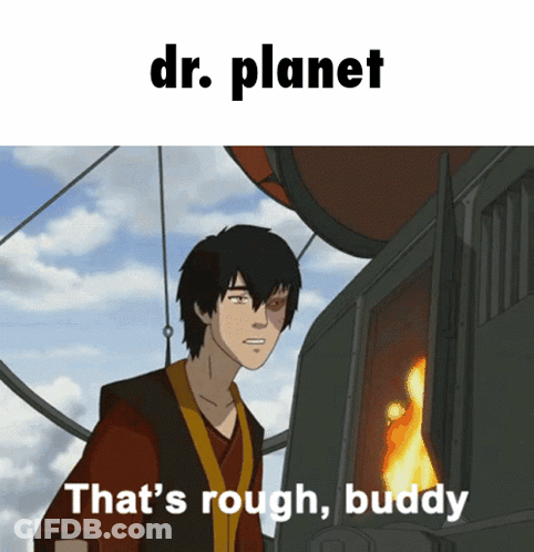 A Cartoon Character With The Words Dr. Planet That 'S Rough Buddy Below Him GIF
