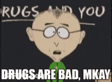 A Cartoon Character With The Words Drugs Are Bad Mkay GIF