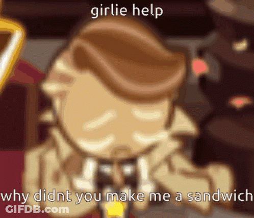 A Cartoon Character With The Words Girlie Help Why Didn 'T You Make Me A Sandwich GIF