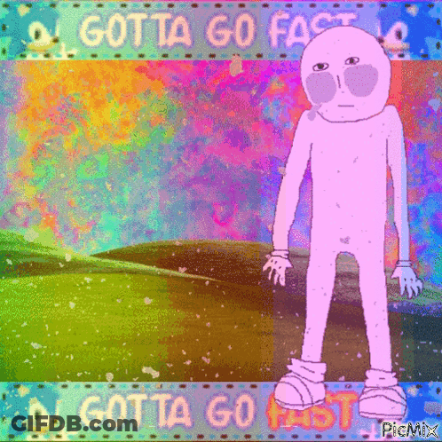 A Cartoon Character With The Words Gotta Go Fast On The Bottom GIF