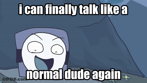 A Cartoon Character With The Words " I Can Finally Talk Like A Normal Dude Again " On It GIF